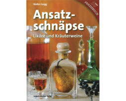 Ansatz-schnäpse - Liköre und Kräuterweine van Walter Gaigg
